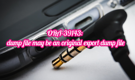 ORA-39143: dump file may be an original export dump file 