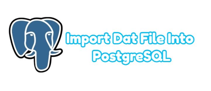 Import Dat File Into PostgreSQL Database Tutorials